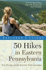 Explorer's Guide 50 Hikes in Eastern Pennsylvania - Thwaites, Tom