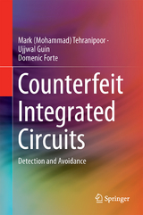 Counterfeit Integrated Circuits - Mark (Mohammad) Tehranipoor, Ujjwal Guin, Domenic Forte