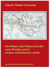 Die Reisen des Ritters Chardin nach Persien und in andere orientalische Länder - Sibylla Walser Schuster