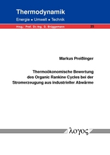 Thermoökonomische Bewertung des Organic Rankine Cycles bei der Stromerzeugung aus industrieller Abwärme - Markus Preißinger