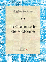 La Commode de Victorine - Eugène Labiche,  Ligaran