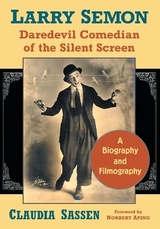 Larry Semon, Daredevil Comedian of the Silent Screen - Claudia Sassen