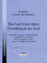 Dix-huit mois dans l'Amérique du Sud -  Ligaran, Eugène Comte de Robiano