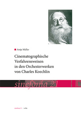 Cinematographische Verfahrensweisen in den Orchesterwerken von Charles Koechlin - Antje Müller