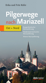 Pilgerwege nach Mariazell - Band Ost + Nord - Fritz Käfer, Erika Käfer