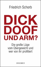 Dick, doof und arm -  Friedrich Schorb