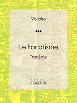 Le Fanatisme - Louis Moland,  Ligaran,  Voltaire