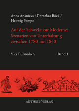 Auf der Schwelle zur Moderne: Szenarien von Unterhaltung zwischen 1780 und 1840 - Anna Ananieva, Dorothea Böck, Hedwig Pompe, Rolf Haaser