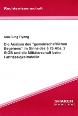 Die Analyse des "gemeinschaftlichen Begehens" im Sinne des § 25 Abs. 2 StGB und die Mittäterschaft beim Fahrlässigkeitsdelikt - Sung-Ryong Kim