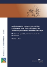 Optimierung der Insertion von Cochlea-Implantaten unter Berücksichtigung des Verformungsverhaltens der Elektrodenträger - Thomas S Rau