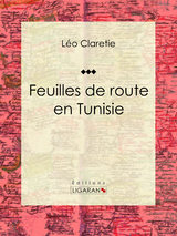 Feuilles de route en Tunisie -  Leo Claretie,  Ligaran