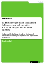 Ein Effizienzvergleich von traditioneller Stahlbewehrung und innovativer Textilbewehrung im Brücken- und Betonbau -  Ralf Friedrich