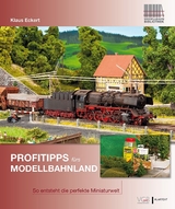 Profitipps fürs Modellbahnland - Klaus Eckert