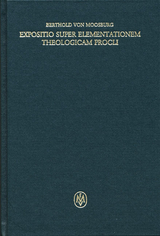 Expositio super Elementationem theologicam Procli. Propositiones 184–211 -  Berthold von Moosburg