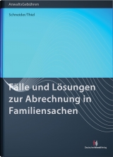 Fälle und Lösungen zur Abrechnung in Familiensachen - Norbert Schneider, Lotte Thiel