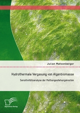 Hydrothermale Vergasung von Algenbiomasse: Sensitivitätsanalyse der Methangestehungskosten - Julian Matzenberger