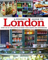 A Foodie's Guide to London - Frost-Sharratt, Cara