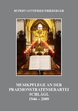 Musikpflege an der Praemonstratenserabtei Schlägl - DDr. Rupert Gottfried Frieberger