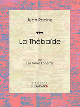 La Thébaïde - Jean Racine,  Ligaran