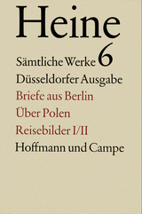 Sämtliche Werke. Historisch-kritische Gesamtausgabe der Werke. Düsseldorfer Ausgabe / Briefe aus Berlin. Über Polen. Reisebilder I/II. - Heinrich Heine