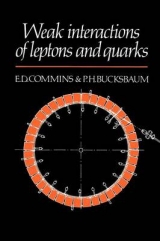 Weak Interactions of Leptons and Quarks - Commins, Eugene D.; Bucksbaum, Philip H.