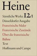 Sämtliche Werke. Historisch-kritische Gesamtausgabe der Werke. Düsseldorfer Ausgabe / Französische Maler. Französische Zustände. Über die Französische Bühne - Heinrich Heine