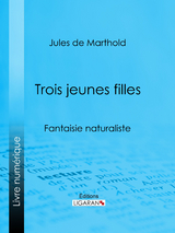 Trois jeunes filles -  Ligaran, Jules De Marthold