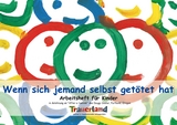 Wenn sich jemand selbst getötet hat - Dougy Center for Grieving Children; Trauerland Bremen