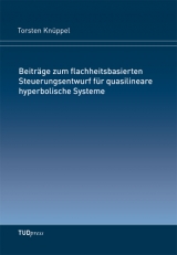 Beiträge zum flachheitsbasierten Steuerungsentwurf für quasilineare hyperbolische Systeme - Torsten Knüppel