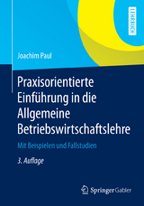 Praxisorientierte Einführung in die Allgemeine Betriebswirtschaftslehre - Joachim Paul