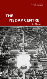 The NSDAP Center in Munich - Ulrike Grammbitter, Iris Lauterbach