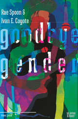 Goodbye Gender - Rae Spoon, Ivan E. Coyote
