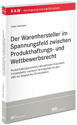 Der Warenhersteller im Spannungsfeld zwischen Produkthaftungs- und Wettbewerbsrecht - Volker Hartmann