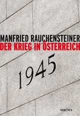 Der Krieg in Österreich 1945 - Manfried Rauchensteiner