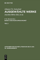 Johann Ch. Gottsched: Ausgewählte Werke. Deutsche Sprachkunst / Deutsche Sprachkunst. Zweiter Teil - Johann Christoph Gottsched