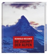 Reinhold Messner - Die Zukunft der Alpen - Messner, Reinhold