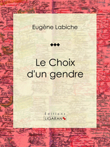 Le Choix d'un gendre -  Ligaran, Eugène Labiche