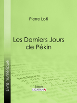 Les Derniers Jours de Pekin -  Ligaran,  Pierre Loti