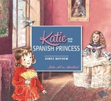 Katie and the Spanish Princess - Mayhew, James