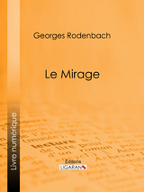 Le Mirage - Georges Rodenbach,  Ligaran