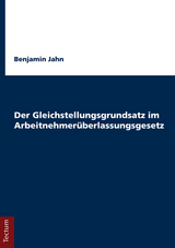 Der Gleichstellungsgrundsatz im Arbeitnehmerüberlassungsgesetz - Benjamin Jahn