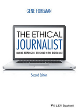 The Ethical Journalist – Making Responsible Decisions in the Digital Age 2e - Foreman, G