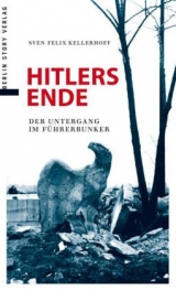 Hitlers Ende - Sven Felix Kellerhoff