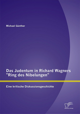 Das Judentum in Richard Wagners "Ring des Nibelungen": Eine kritische Diskussionsgeschichte - Michael Günther