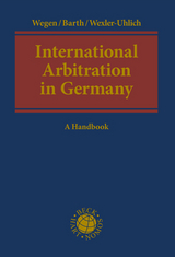 International Arbitration in Germany - Wegen, Gerhard; Barth, Marcel; Wexler-Uhlich, Roman