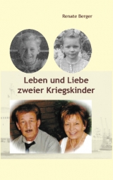 Leben und Liebe zweier Kriegskinder - Renate Berger