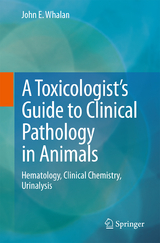A Toxicologist's Guide to Clinical Pathology in Animals - John E. Whalan