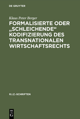 Formalisierte oder "schleichende" Kodifizierung des transnationalen Wirtschaftsrechts - Klaus Peter Berger