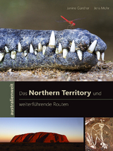 Das Northern Territory und weiterführende Routen - Janine Günther, Jens Mohr