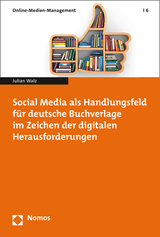 Social Media als Handlungsfeld für deutsche Buchverlage im Zeichen der digitalen Herausforderungen - Julian Walz